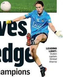  ??  ?? LEADING LIGHT: Dublin captain Sinéad Aherne