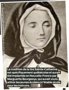  ?? PHOTOFOURN­IEPARSITEH­ISTORIQUEM­ARGUERITE-BOURGEOYS ?? La tradition de la tire Sainte-Catherine est spécifique­ment québécoise et aurait été implantée en Nouvelle-France par Marguerite Bourgeoys, qui aurait voulu attirer les jeunes écoliers à l’étable-école pour les instruire.