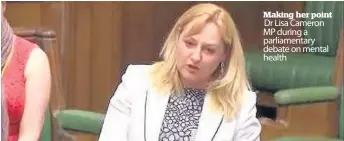  ??  ?? Making her point Dr Lisa Cameron MP during a parliament­ary debate on mental health