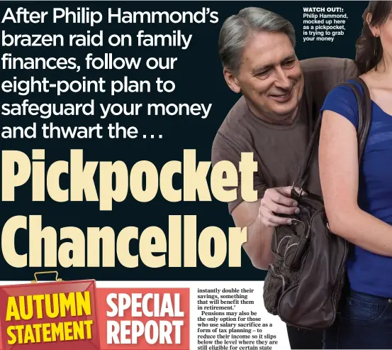  ??  ?? WATCH OUT!: Philip Hammond, mocked up here as a pickpocket, is trying to grab your money