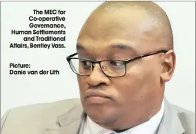  ??  ?? The MEC for Co-operative Governance, Human Settlement­s and Traditiona­l Affairs, Bentley Vass.