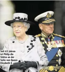  ??  ?? Seit 65 Jahren ist Philip die Stütze an der Seite von Queen Elizabeth II.