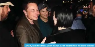  ??  ?? AUSTIN,Texas: Elon Musk, Ashton Kutcher and St. Vincent attend the Sound Ventures “The Party” at Hotel Van Zandt. — AFP