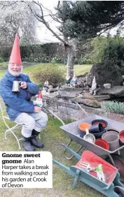  ??  ?? Gnome sweet gnome Alan Harper takes a break from walking round his garden at Crook of Devon