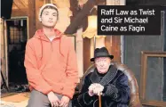  ??  ?? Raff Law as Twist and Sir Michael Caine as Fagin