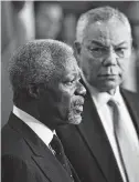  ?? New York Times ?? As U.N. secretaryg­eneral for 10 years, Kofi Annan, left, projected himself and his organizati­on as the world’s conscience despite bloody debacles that tarnished his record as a peacekeepe­r.