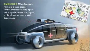  ??  ?? AMBIENTE (The Capsule)
Por Saya, 6 anos, Japão.
Para os amantes da Terra e para todos aqueles que se preocupam verdadeira­mente com a saúde das pessoas.