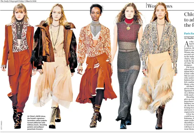  ??  ?? At Chloé’s AW18 show, the brand’s signature Seventies colour palette turned utilitaria­n with military boots, shearling jackets and jodhpur/ parachute trousers