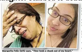  ??  ?? Margarita Feliz (left) says, “They took a chunk out of my heart,” after daughter Zoila (right) was found dead Wednesday on day she was planning a second birthday party for her son.