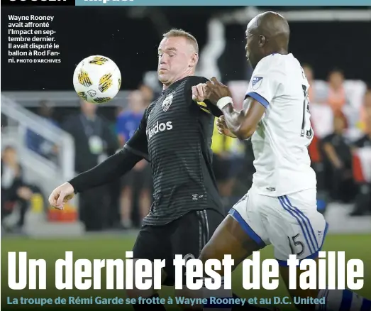  ?? PHOTO D’ARCHIVES ?? Wayne Rooney avait affronté l’Impact en septembre dernier. Il avait disputé le ballon à Rod Fanni.