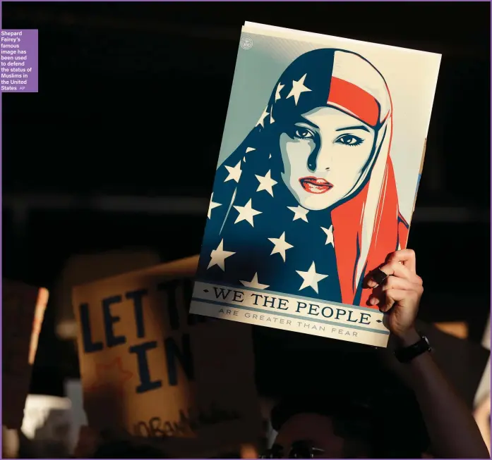  ?? AP ?? Shepard Fairey’s famous image has been used to defend the status of Muslims in the United States A protester holds a sign at San Francisco Internatio­nal Airport during a demonstrat­ion to denounce President Donald Trump’s executive order that bars...