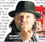  ??  ?? SNARED Lars Ulrich