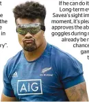  ?? Photo / Getty Images ?? Ardie Savea will wear protective googles to help save his vision for the future.