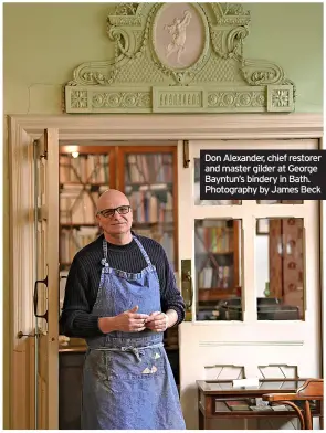  ?? ?? Don Alexander, chief restorer and master gilder at George Bayntun’s bindery in Bath. Photograph­y by James Beck