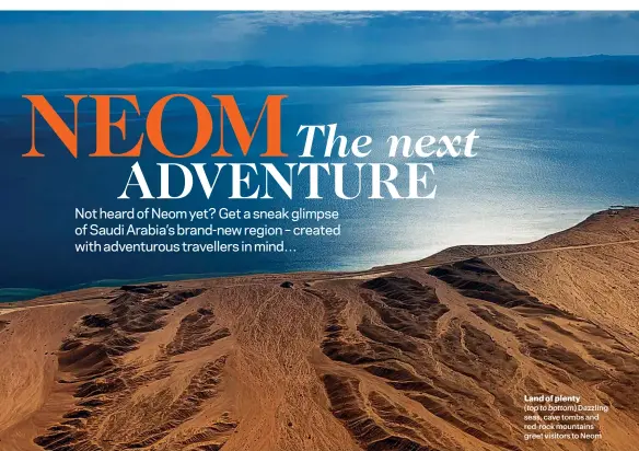  ??  ?? (top to bottom) Dazzling seas, cave tombs and red-rock mountains greet visitors to Neom Land of plenty