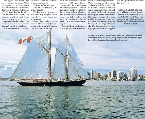  ??  ?? Captain Lou Boudreau spent 35 years under sail, before swallowing the anchor and taking up writing. Today, he recalls the feeling of falling in love with sailing aboard the deck of the Bluenose II.