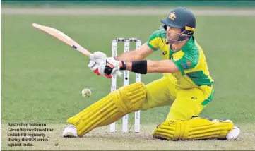  ?? AP ?? Australian batsman Glenn Maxwell used the switch hit regularly during the ODI series against India.