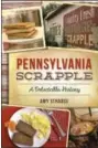  ??  ?? “Pennsylvan­ia Scrapple: A Delectable History” by Amy Strauss was released on Oct. 9.