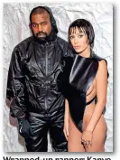  ?? Picture: GETTY ?? Wrapped-up rapper: Kanye with Bianca — in a relatively modest outfit — last month