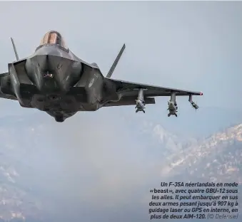  ??  ?? Un F-35A néerlandai­s en mode « beast », avec quatre GBU-12 sous les ailes. Il peut embarquer en sus deux armes pesant jusqu’à 907 kg à guidage laser ou GPS en interne, en plus de deux AIM-120. (© Defensie)