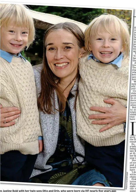  ??  ?? m: Justine Bold with her twin sons Otto and Orin, who were born via IVF nearly five years ago