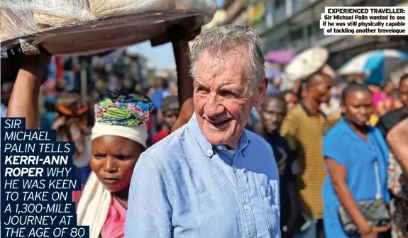 ?? Of tackling another travelogue ?? EXPERIENCE­D TRAVELLER: Sir Michael Palin wanted to see if he was still physically capable