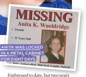  ??  ?? ANITA WAS LOCKED IN A METAL CABINET FOR EIGHT DAYS