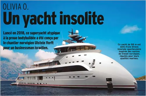  ?? ?? Ce yacht de 88 m est doté d’une étrave inversée spectacula­ire inspirée des navires de travail norvégien, réputés pour leurs qualités marines.