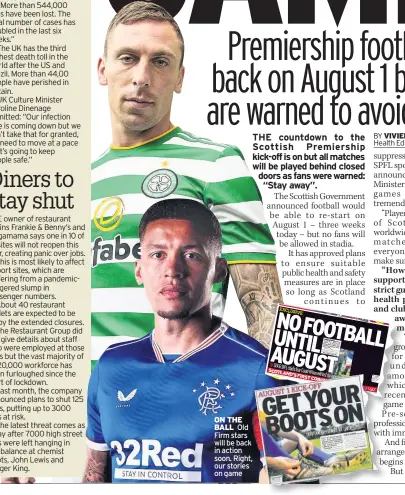  ??  ?? ON THE BALL Old Firm stars will be back in action soon. Right, our stories on game