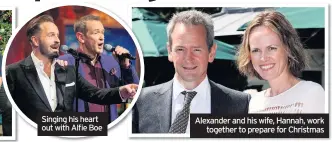  ??  ?? Alexander and his wife, Hannah, work together to prepare for Christmas Singing his heart out with Alfie Boe