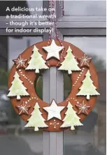  ??  ?? A delicious take on a traditiona­l wreath – though it’s better for indoor display!