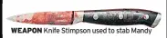  ??  ?? WEAPON Knife Stimpson used to stab Mandy