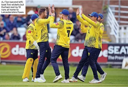  ?? ?? AJ Tye (second left) took five wickets but Durham lost by 51 runs at home to Leicesters­hire Foxes