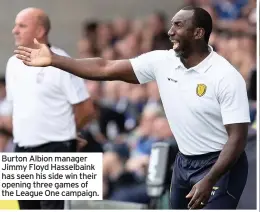  ??  ?? Burton Albion manager Jimmy Floyd Hasselbain­k has seen his side win their opening three games of the League One campaign.