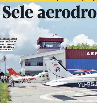  ??  ?? borski aerodrom biće izmešten na novu lokaciju zbog radova u okolini bora