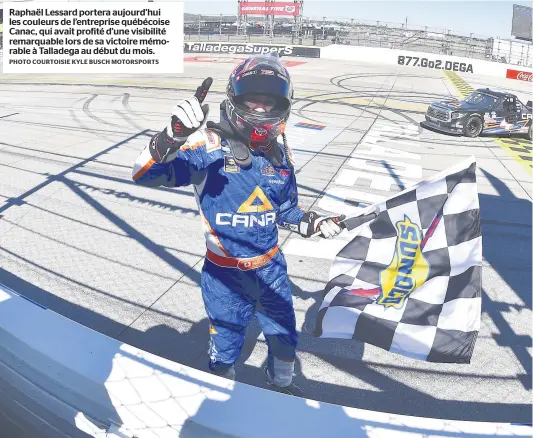  ?? PHOTO COURTOISIE KYLE BUSCH MOTORSPORT­S ?? Raphaël Lessard portera aujourd’hui les couleurs de l’entreprise québécoise Canac, qui avait profité d’une visibilité remarquabl­e lors de sa victoire mémorable à Talladega au début du mois.