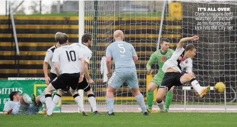  ??  ?? IT’S ALL OVER Clyde’s Higgins (left) watches on the turf as his flamboyant kick hits the City net