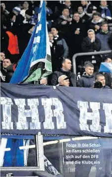  ?? AP ?? Folge II: Die Schalke-fans schießen sich auf den DFB und die Klubs ein