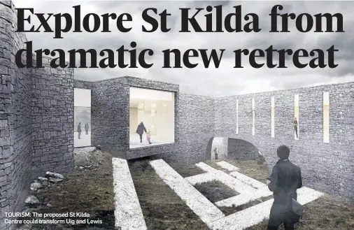  ??  ?? TOURISM: The proposed St Kilda Centre could transform Uig and Lewis