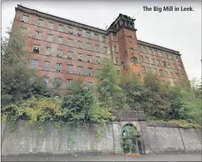  ??  ?? The Big Mill in Leek.