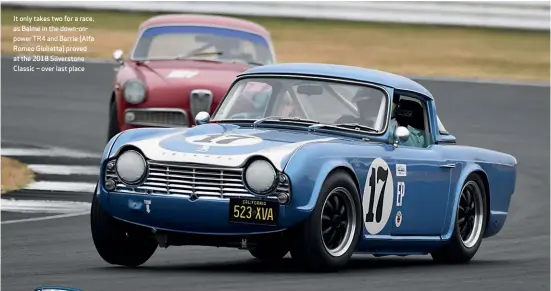  ??  ?? It only takes two for a race, as Balme in the down-onpower TR4 and Barrie (Alfa Romeo Giulietta) proved at the 2018 Silverston­e Classic – over last place