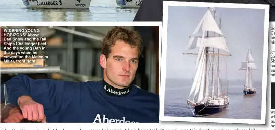  ??  ?? WIDENING YOUNG HORIZONS: Above, Dan Snow and the Tall Ships Challenger fleet. And the young Dan in the days when he crewed on the Malcolm Miller, front right