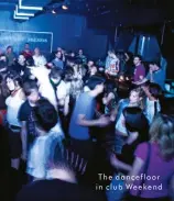  ??  ?? The dancefloor in club Weekend