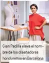 ??  ?? Gian Padilla eleva el nombre de los diseñadore­s hondureños en Barcelona