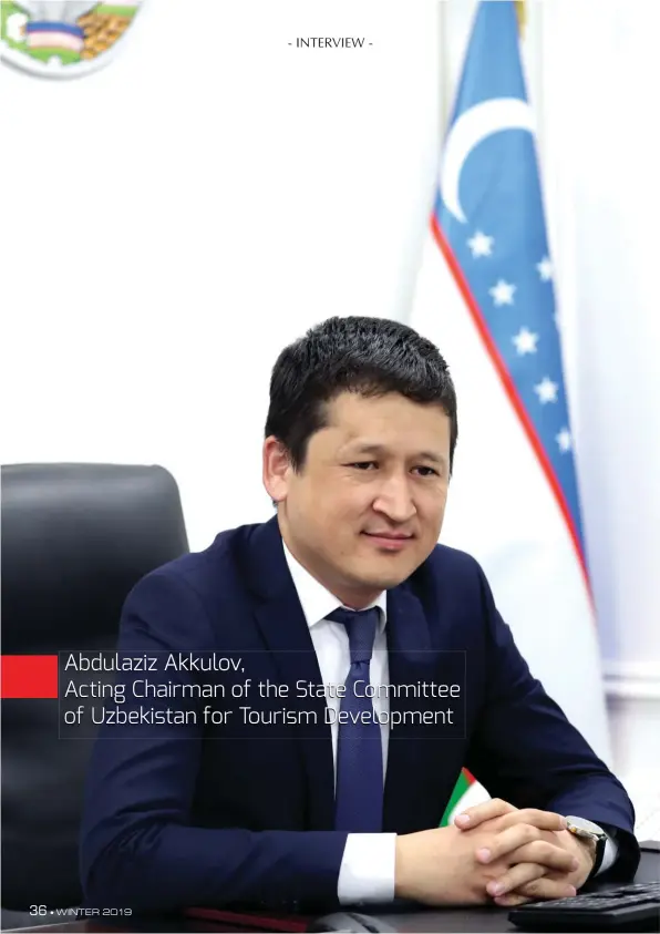  ??  ?? Abdulaziz Akkulov, Acting Chairman of the State Committee of Uzbekistan for Tourism Developmen­t