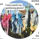  ??  ?? I even wash my gardening gloves!