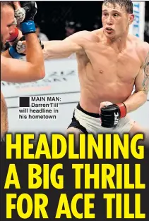  ??  ?? MAIN MAN: Darren Till will headline in his hometown