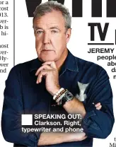  ??  ?? SPEAKING OUT: Clarkson. Right, typewriter and phone