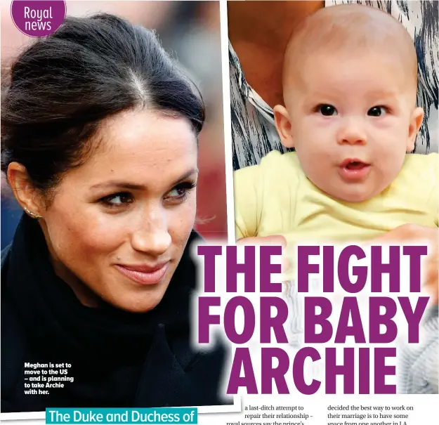  ??  ?? Meghan is set to move to the US – and is planning to take Archie with her.