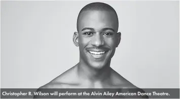  ?? ?? Christophe­r R. Wilson will perform at the Alvin Ailey American Dance Theatre.